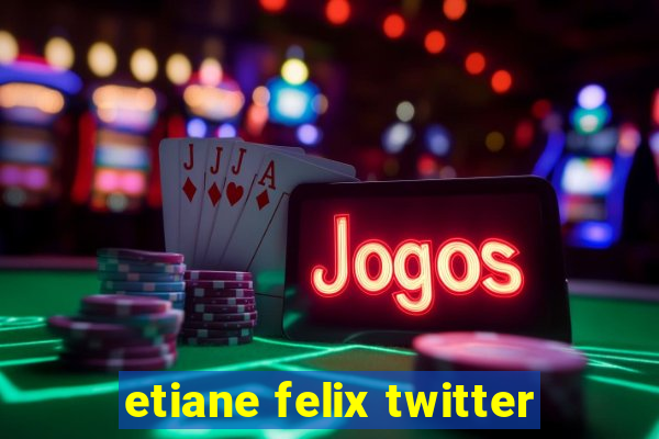 etiane felix twitter